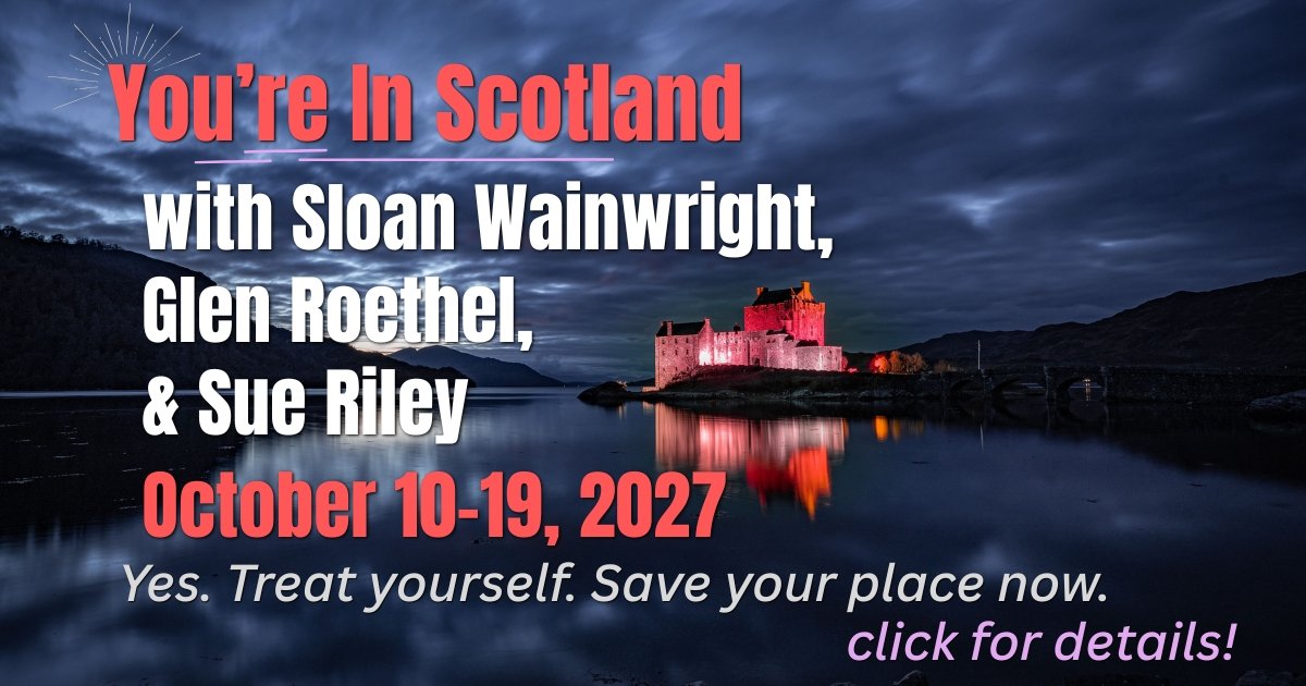 Tour Scotland with Sue Riley, Sloan Wainwright, and Glen Roethel ~ Oct 10-19, 2027. Book now!